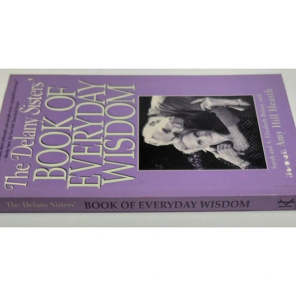 The Delany Sisters' Book of Everyday Wisdom Sarah & A. Elizabeth Delany 1994 PB